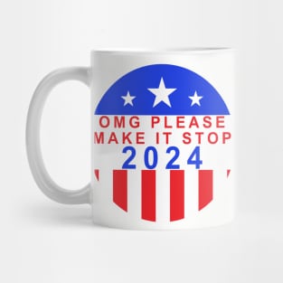 Election Year 2024 Shirt - Bold "OMG Please Make It Stop!" Statement Tee - Political Humor Apparel - Unique Voter Gift Mug